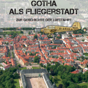 Gotha als Fliegerstadt - Zur Geschichte der Luftfahrt